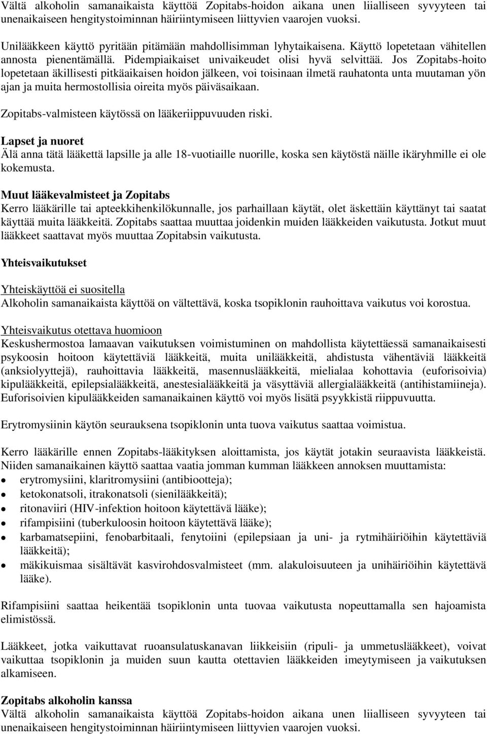 Jos Zopitabs-hoito lopetetaan äkillisesti pitkäaikaisen hoidon jälkeen, voi toisinaan ilmetä rauhatonta unta muutaman yön ajan ja muita hermostollisia oireita myös päiväsaikaan.