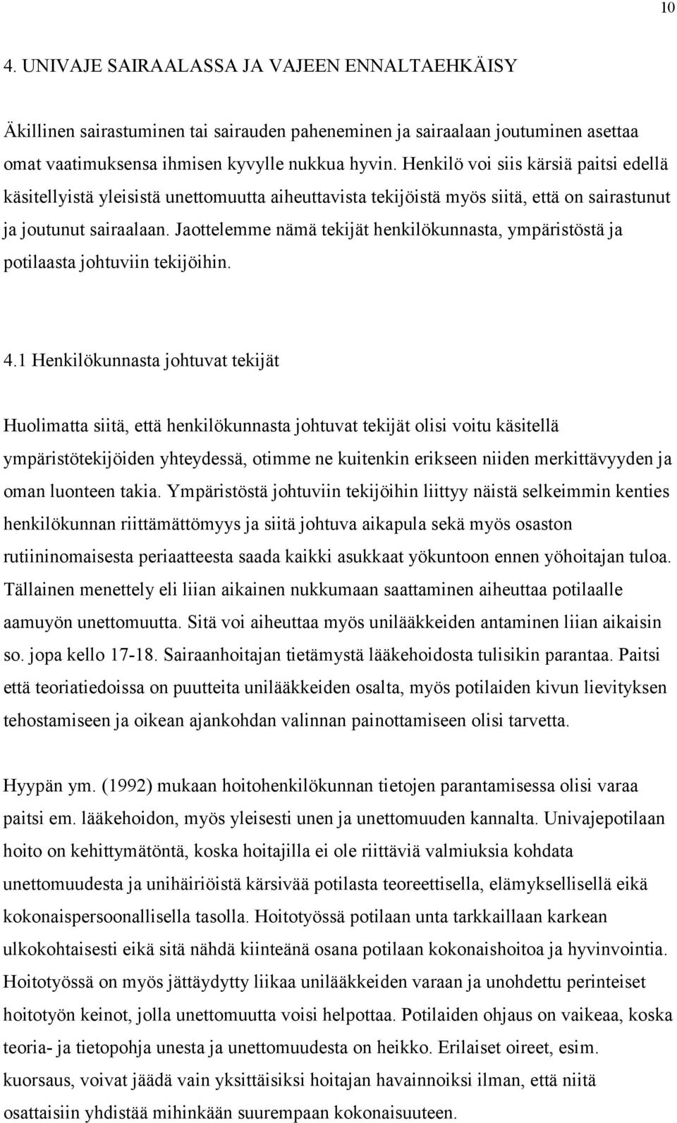 Jaottelemme nämä tekijät henkilökunnasta, ympäristöstä ja potilaasta johtuviin tekijöihin. 4.