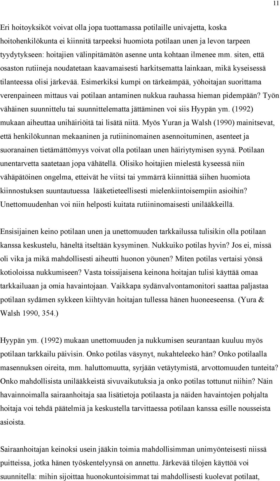 Esimerkiksi kumpi on tärkeämpää, yöhoitajan suorittama verenpaineen mittaus vai potilaan antaminen nukkua rauhassa hieman pidempään?