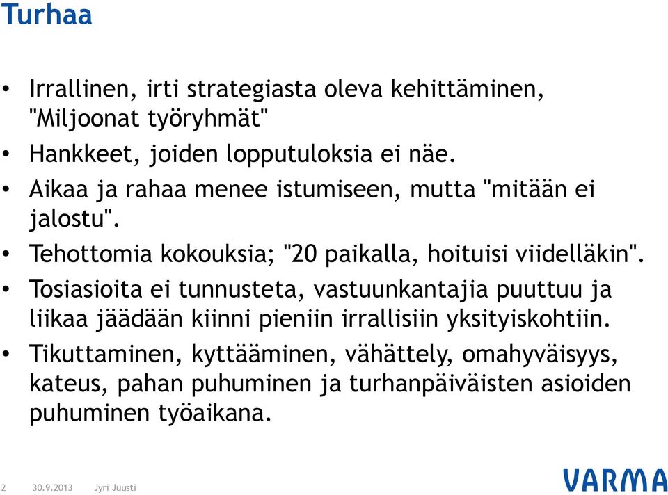 Tosiasioita ei tunnusteta, vastuunkantajia puuttuu ja liikaa jäädään kiinni pieniin irrallisiin yksityiskohtiin.