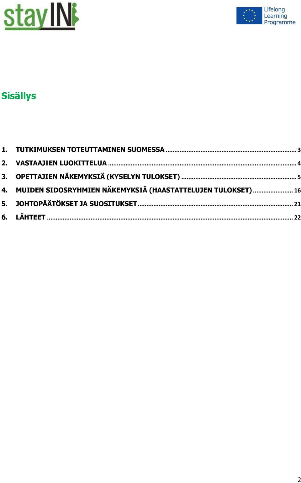 OPETTAJIEN NÄKEMYKSIÄ (KYSELYN TULOKSET)... 5 4.