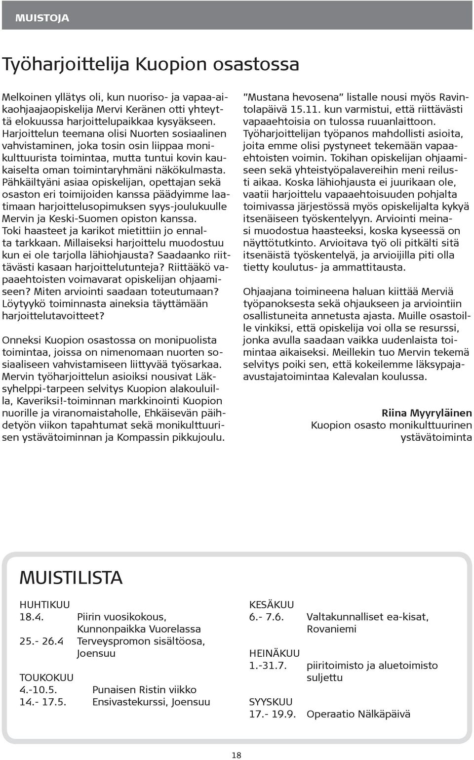 Pähkäiltyäni asiaa opiskelijan, opettajan sekä osaston eri toimijoiden kanssa päädyimme laatimaan harjoittelusopimuksen syys-joulukuulle Mervin ja Keski-Suomen opiston kanssa.