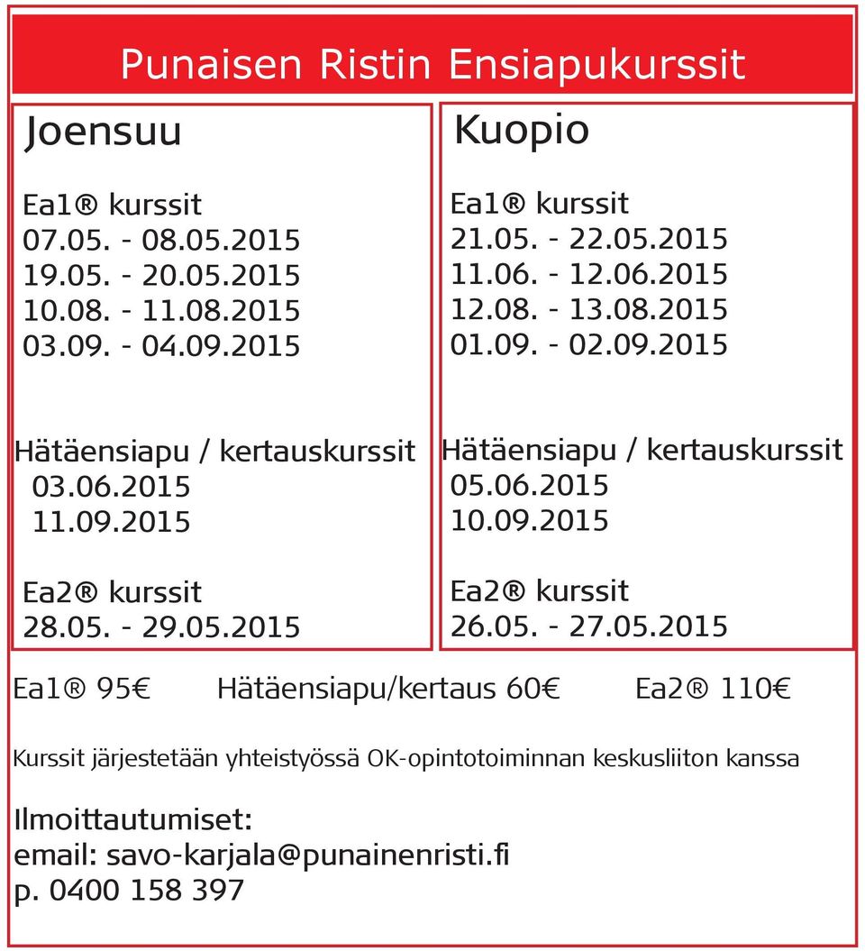 05. - 29.05.2015 Hätäensiapu / kertauskurssit 05.06.2015 10.09.2015 Ea2 kurssit 26.05. - 27.05.2015 Ea1 95 Hätäensiapu/kertaus 60 Ea2 110