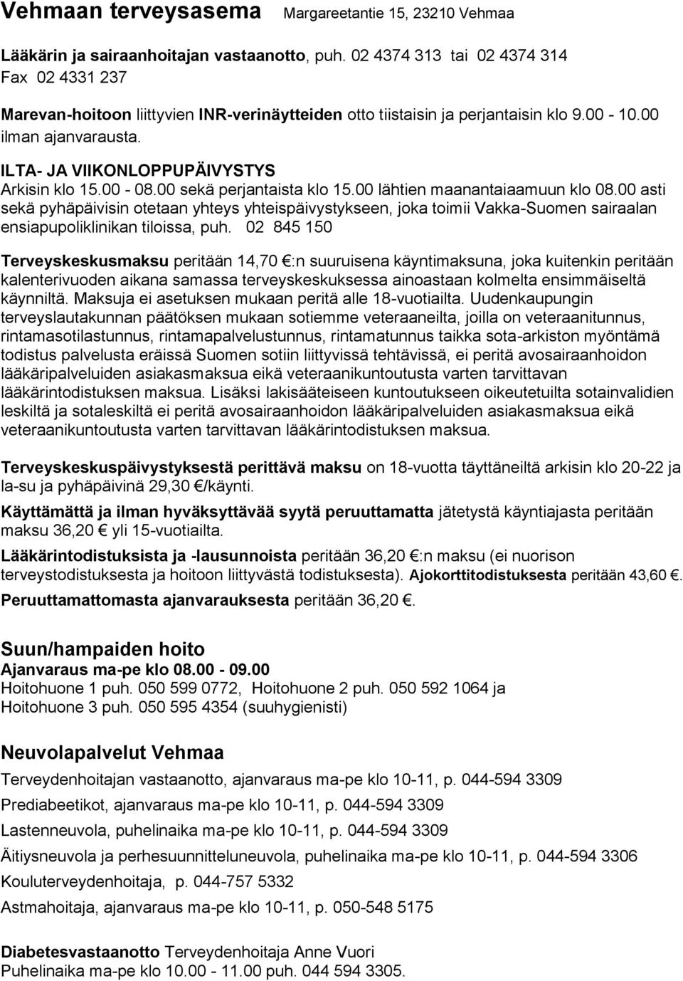 ILTA- JA VIIKONLOPPUPÄIVYSTYS Arkisin klo 15.00-08.00 sekä perjantaista klo 15.00 lähtien maanantaiaamuun klo 08.