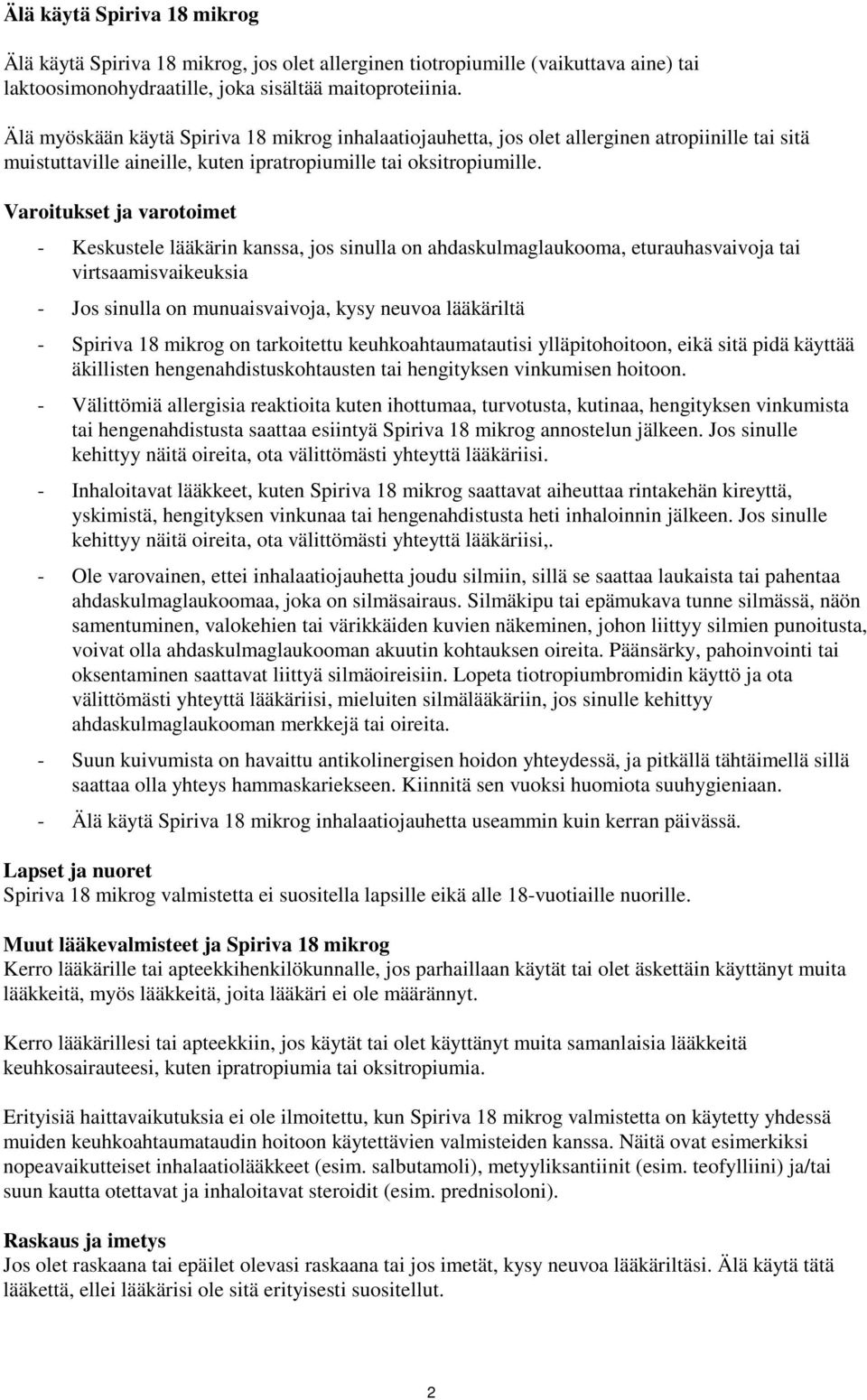 Varoitukset ja varotoimet - Keskustele lääkärin kanssa, jos sinulla on ahdaskulmaglaukooma, eturauhasvaivoja tai virtsaamisvaikeuksia - Jos sinulla on munuaisvaivoja, kysy neuvoa lääkäriltä - Spiriva