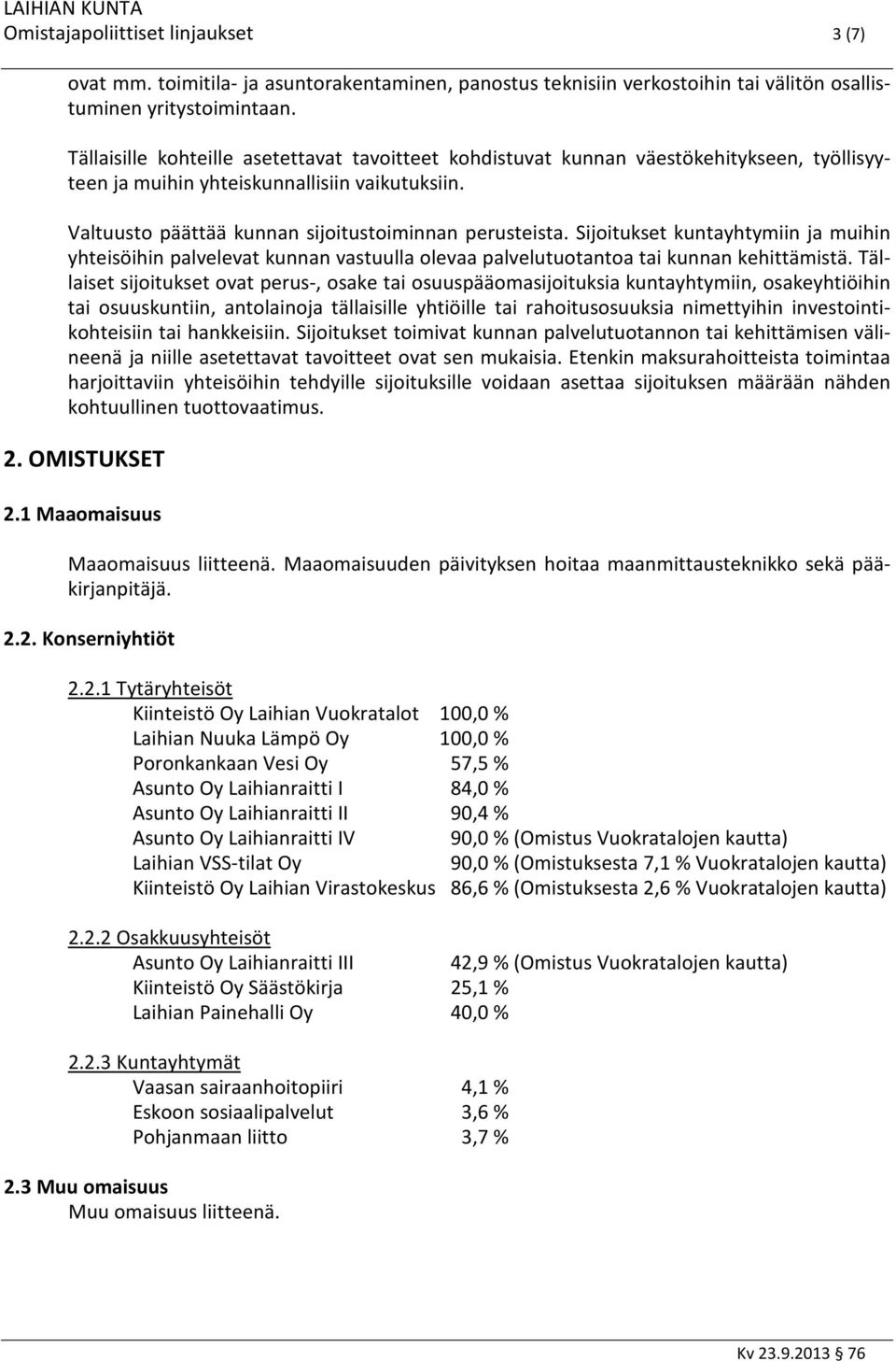 Sijoitukset kuntayhtymiin ja muihin yhteisöihin palvelevat kunnan vastuulla olevaa palvelutuotantoa tai kunnan kehittämistä.