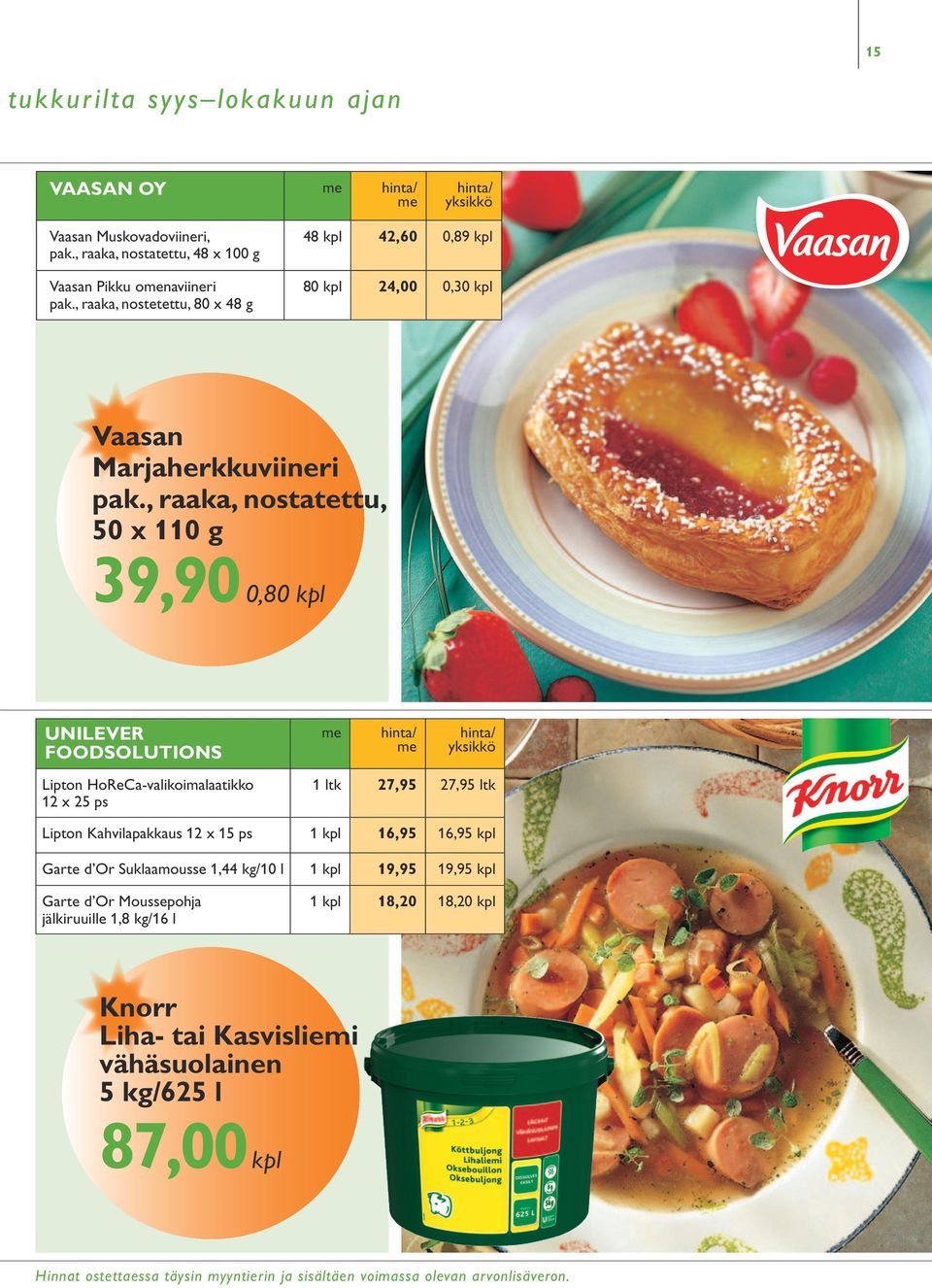 , raaka, nostatettu, 50 x 110 g 39,90 0,80 kpl Unilever Foodsolutions Lipton HoReCa-valikoimalaatikko 12 x 25 ps 1 ltk 27,95 27,95 ltk Lipton Kahvilapakkaus 12 x 15 ps 1 kpl