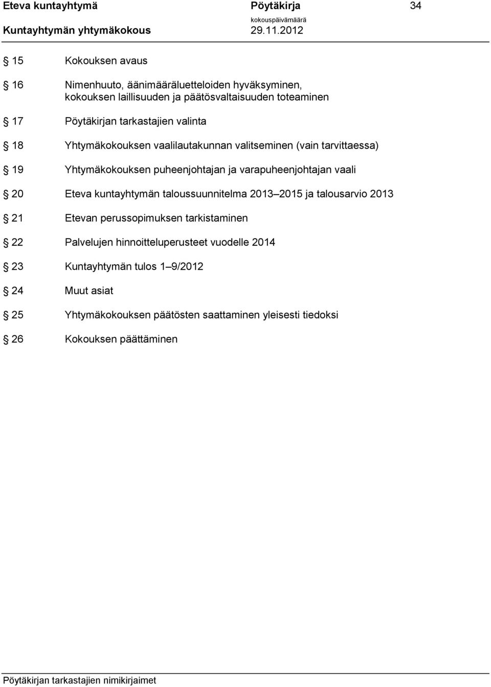 varapuheenjohtajan vaali 20 Eteva kuntayhtymän taloussuunnitelma 2013 2015 ja talousarvio 2013 21 Etevan perussopimuksen tarkistaminen 22 Palvelujen