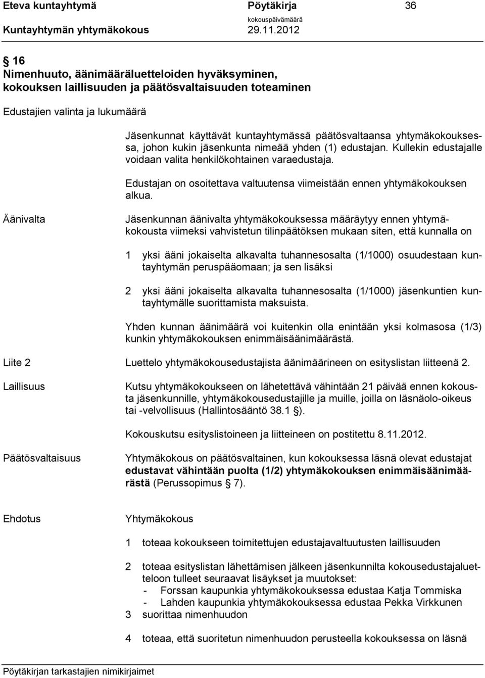 Edustajan on osoitettava valtuutensa viimeistään ennen yhtymäkokouksen alkua.