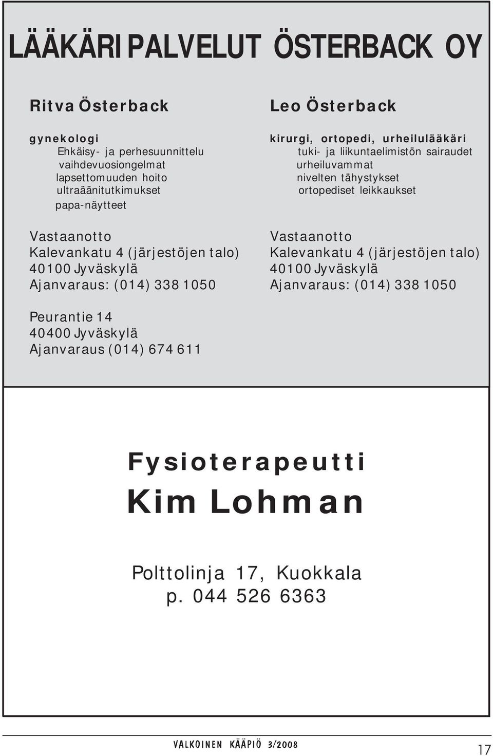 tuki- ja liikuntaelimistön sairaudet urheiluvammat nivelten tähystykset ortopediset leikkaukset Vastaanotto Kalevankatu 4 (järjestöjen talo) 40100