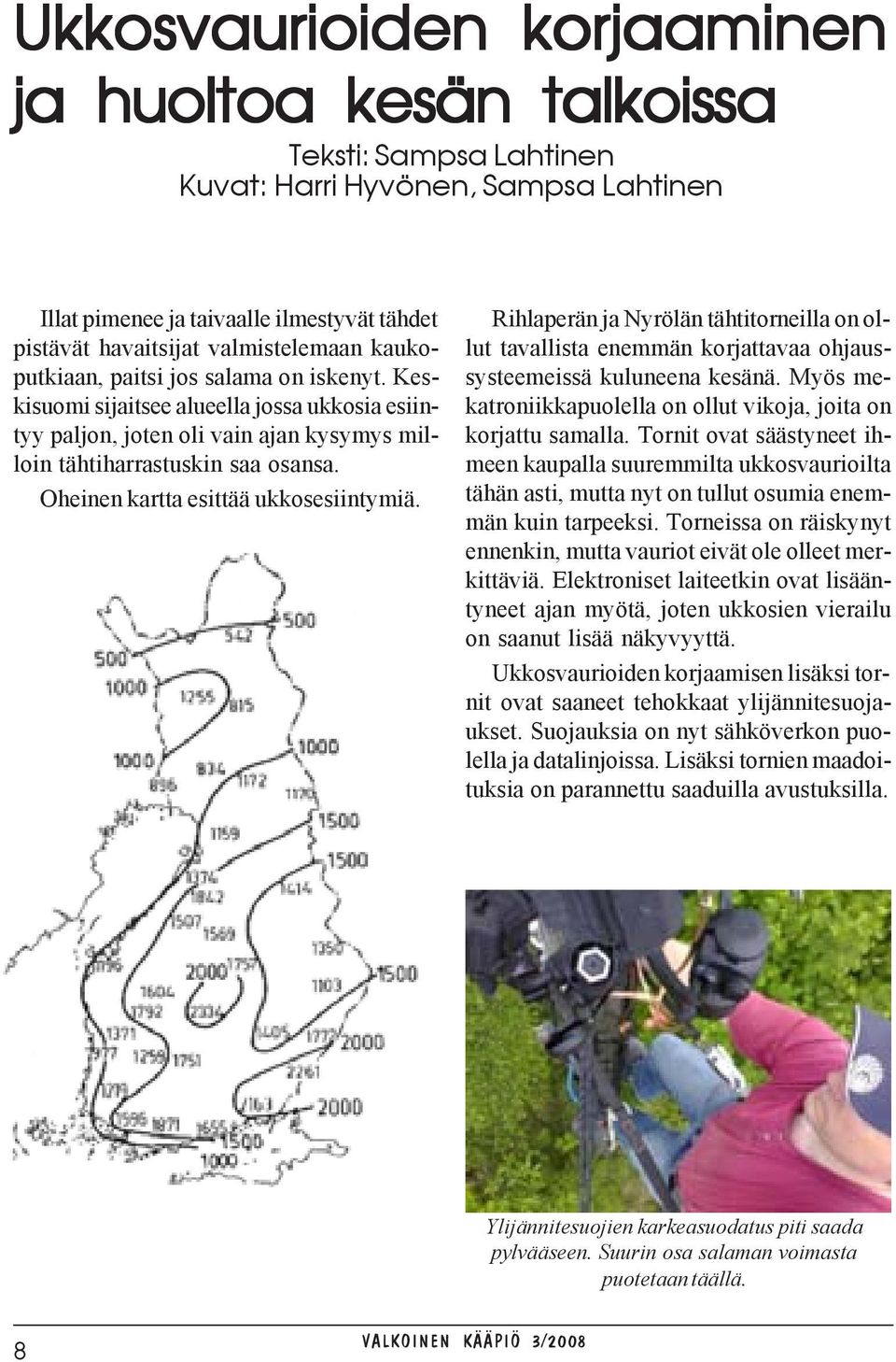 Oheinen kartta esittää ukkosesiintymiä. Rihlaperän ja Nyrölän tähtitorneilla on ollut tavallista enemmän korjattavaa ohjaussysteemeissä kuluneena kesänä.