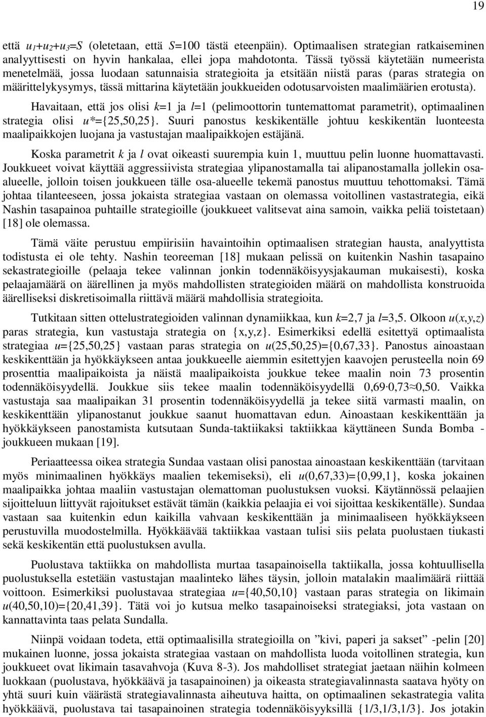 odotusarvoisten maalimäärien erotusta). Havaitaan, että jos olisi k=1 ja l=1 (pelimoottorin tuntemattomat parametrit), optimaalinen strategia olisi u*={25,50,25}.