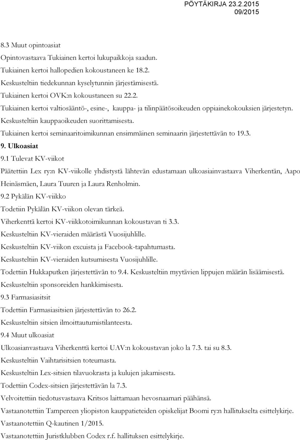 Tukiainen kertoi seminaaritoimikunnan ensimmäinen seminaarin järjestettävän to 19.3. 9. Ulkoasiat 9.