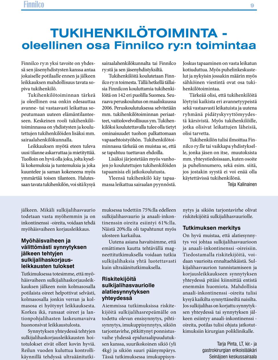 Keskeinen rooli tukihenkilötoiminnassa on yhdistysten ja koulutettujen tukihenkilöiden lisäksi mm. sairaalahenkilökunnalla. Leikkauksen myötä eteen tuleva uusi tilanne askarruttaa ja mietityttää.