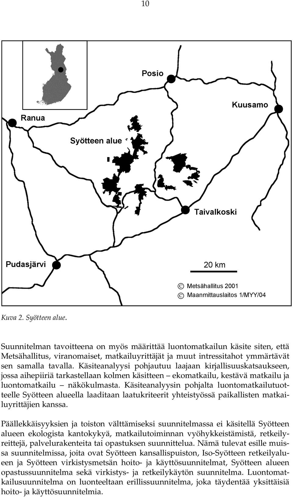 Suunnitelman tavoitteena on myös määrittää luontomatkailun käsite siten, että Metsähallitus, viranomaiset, matkailuyrittäjät ja muut intressitahot ymmärtävät sen samalla tavalla.