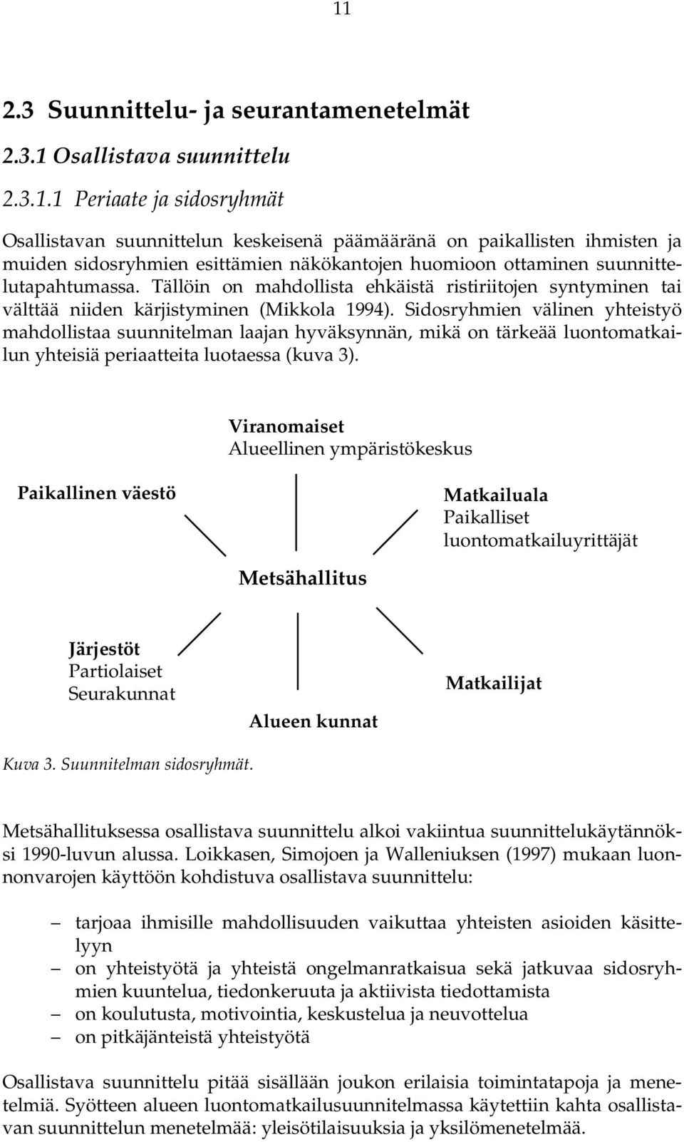 Sidosryhmien välinen yhteistyö mahdollistaa suunnitelman laajan hyväksynnän, mikä on tärkeää luontomatkailun yhteisiä periaatteita luotaessa (kuva 3).