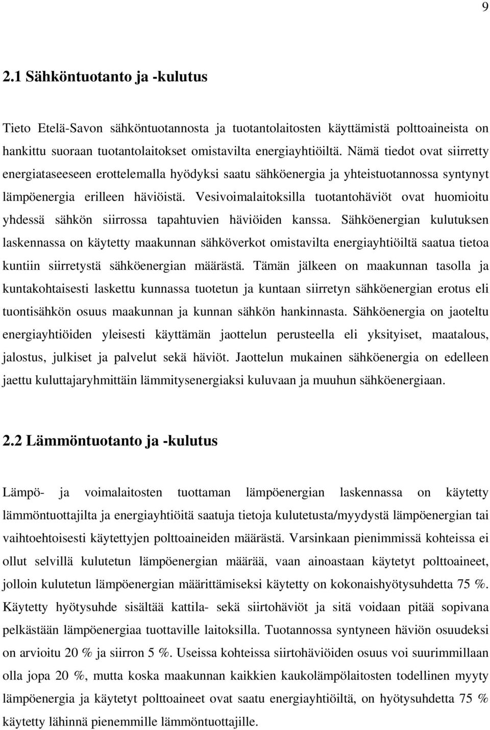 Vesivoimalaitoksilla tuotantohäviöt ovat huomioitu yhdessä sähkön siirrossa tapahtuvien häviöiden kanssa.