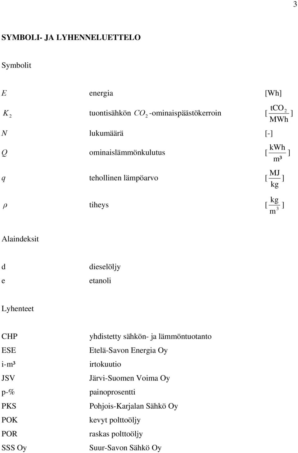 dieselöljy etanoli Lyhenteet CHP ESE i-m³ JSV p-% PKS POK POR SSS Oy yhdistetty sähkön- ja lämmöntuotanto Etelä-Savon