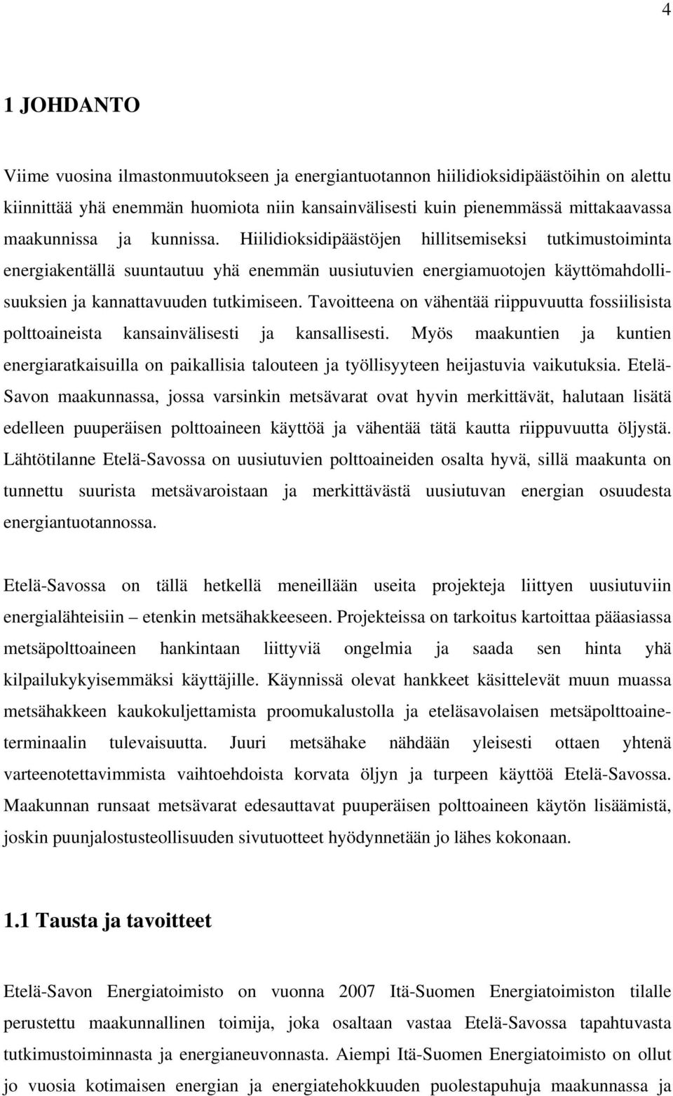 Tavoitteena on vähentää riippuvuutta fossiilisista polttoaineista kansainvälisesti ja kansallisesti.