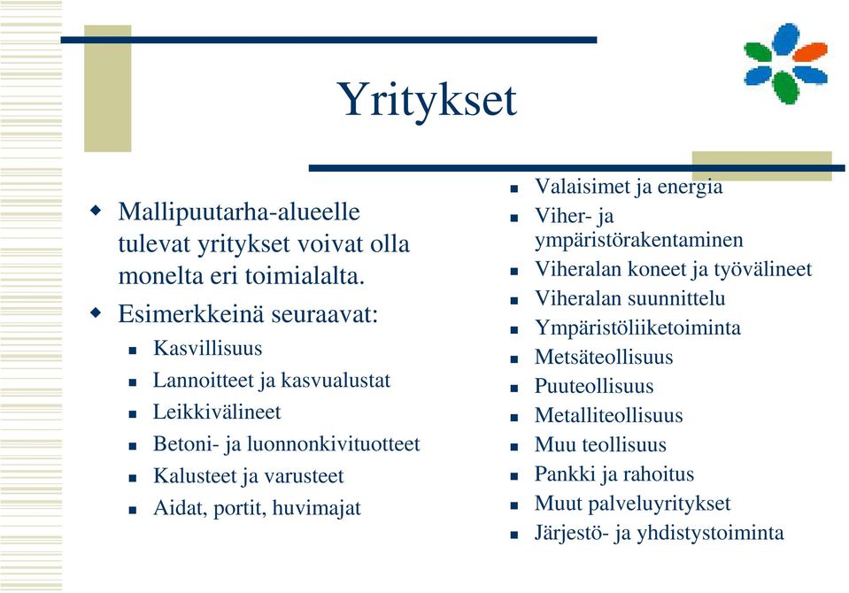 varusteet Aidat, portit, huvimajat Valaisimet ja energia Viher- ja ympäristörakentaminen Viheralan koneet ja työvälineet