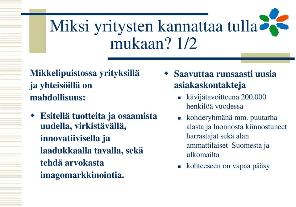 virkistävällä, innovatiivisella ja laadukkaalla tavalla, sekä tehdä arvokasta imagomarkkinointia.