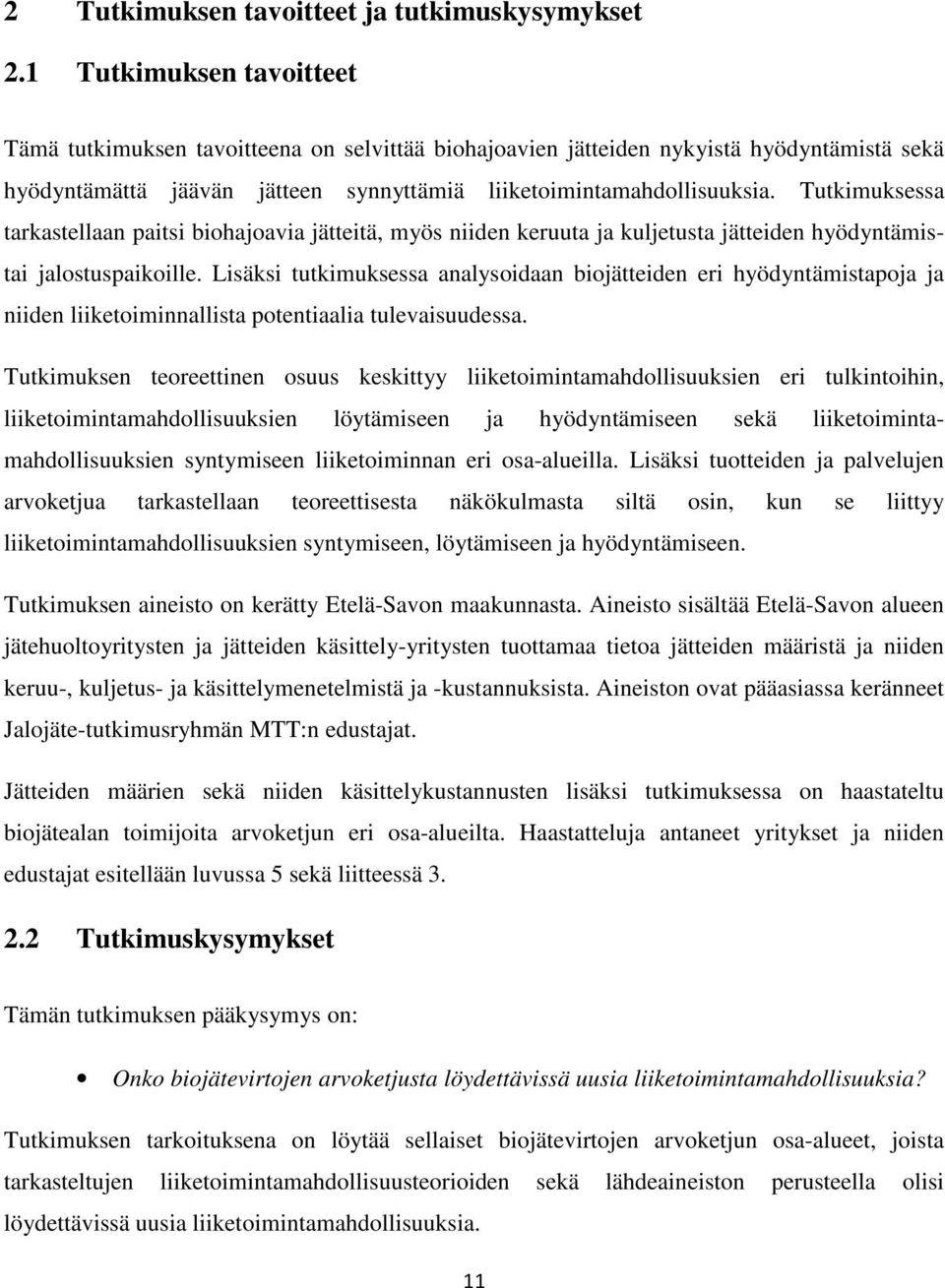 Tutkimuksessa tarkastellaan paitsi biohajoavia jätteitä, myös niiden keruuta ja kuljetusta jätteiden hyödyntämistai jalostuspaikoille.