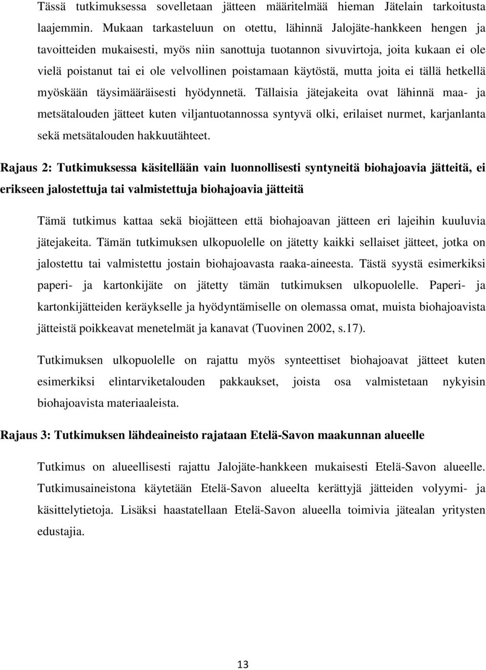 poistamaan käytöstä, mutta joita ei tällä hetkellä myöskään täysimääräisesti hyödynnetä.