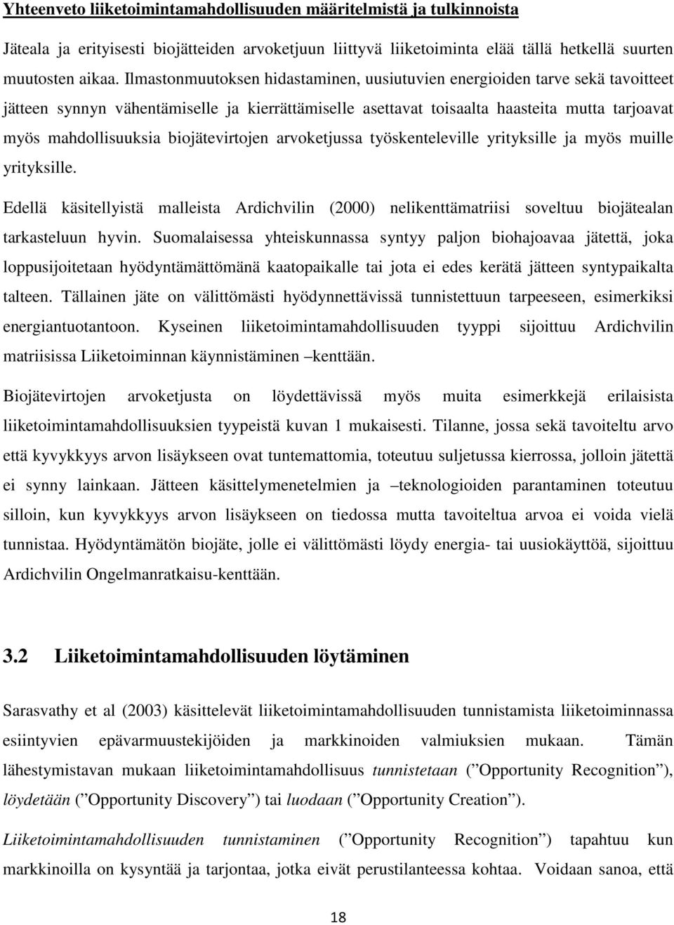 biojätevirtojen arvoketjussa työskenteleville yrityksille ja myös muille yrityksille. Edellä käsitellyistä malleista Ardichvilin (2000) nelikenttämatriisi soveltuu biojätealan tarkasteluun hyvin.