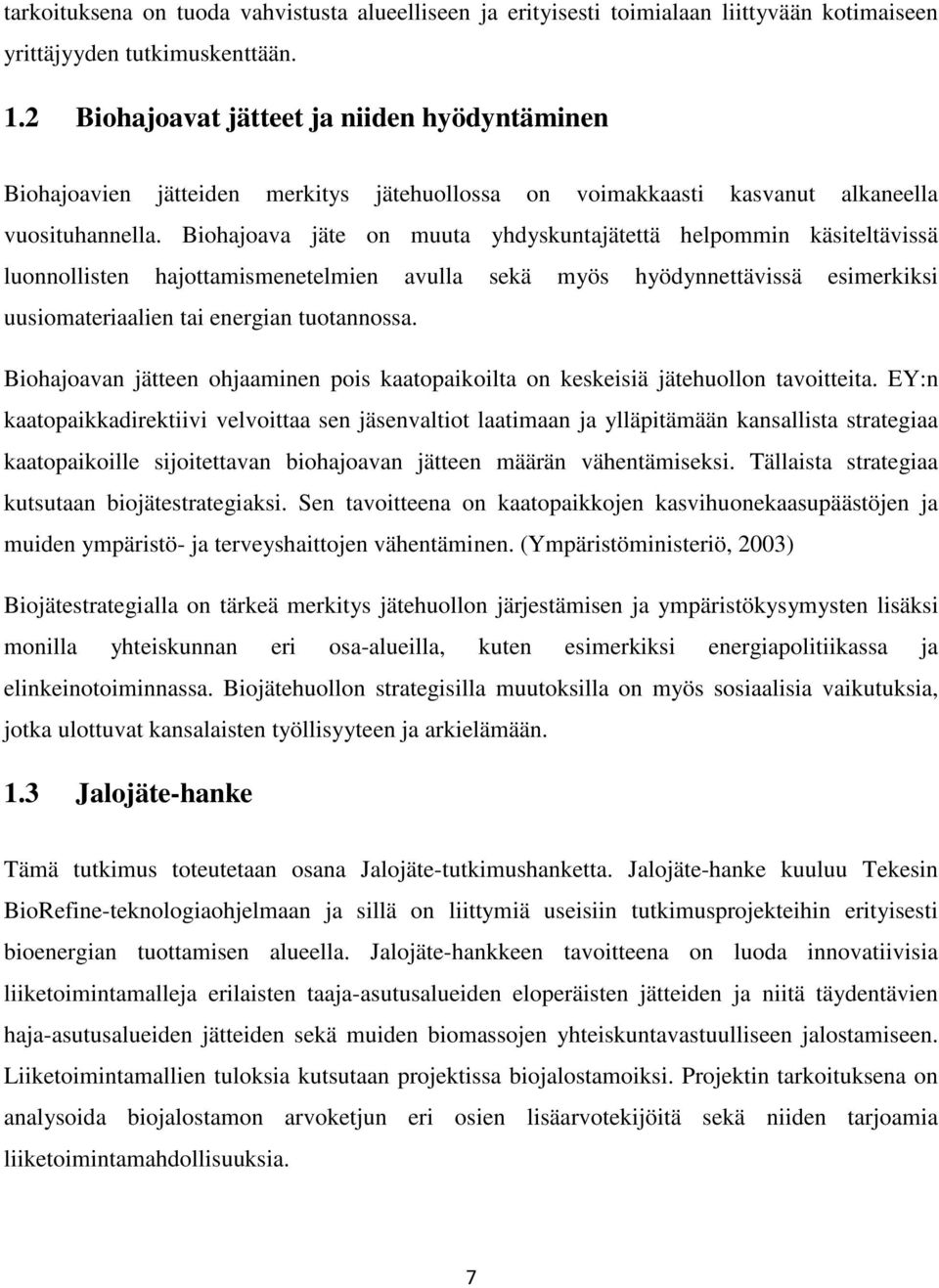 Biohajoava jäte on muuta yhdyskuntajätettä helpommin käsiteltävissä luonnollisten hajottamismenetelmien avulla sekä myös hyödynnettävissä esimerkiksi uusiomateriaalien tai energian tuotannossa.