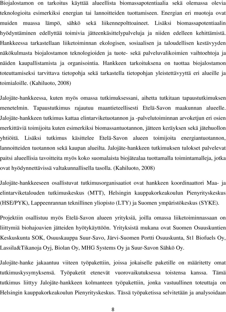 Lisäksi biomassapotentiaalin hyödyntäminen edellyttää toimivia jätteenkäsittelypalveluja ja niiden edelleen kehittämistä.