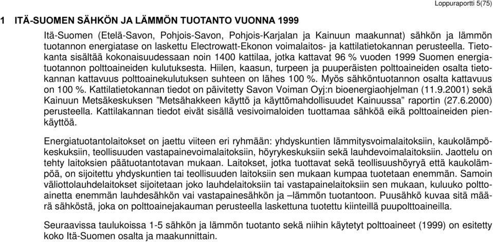 voimalaitos- ja kattilatietokannan perusteella. Tietokanta sisältää kokonaisuudessaan noin 1400 kattilaa, jotka kattavat 96 % vuoden 1999 Suomen energiatuotannon polttoaineiden kulutuksesta.