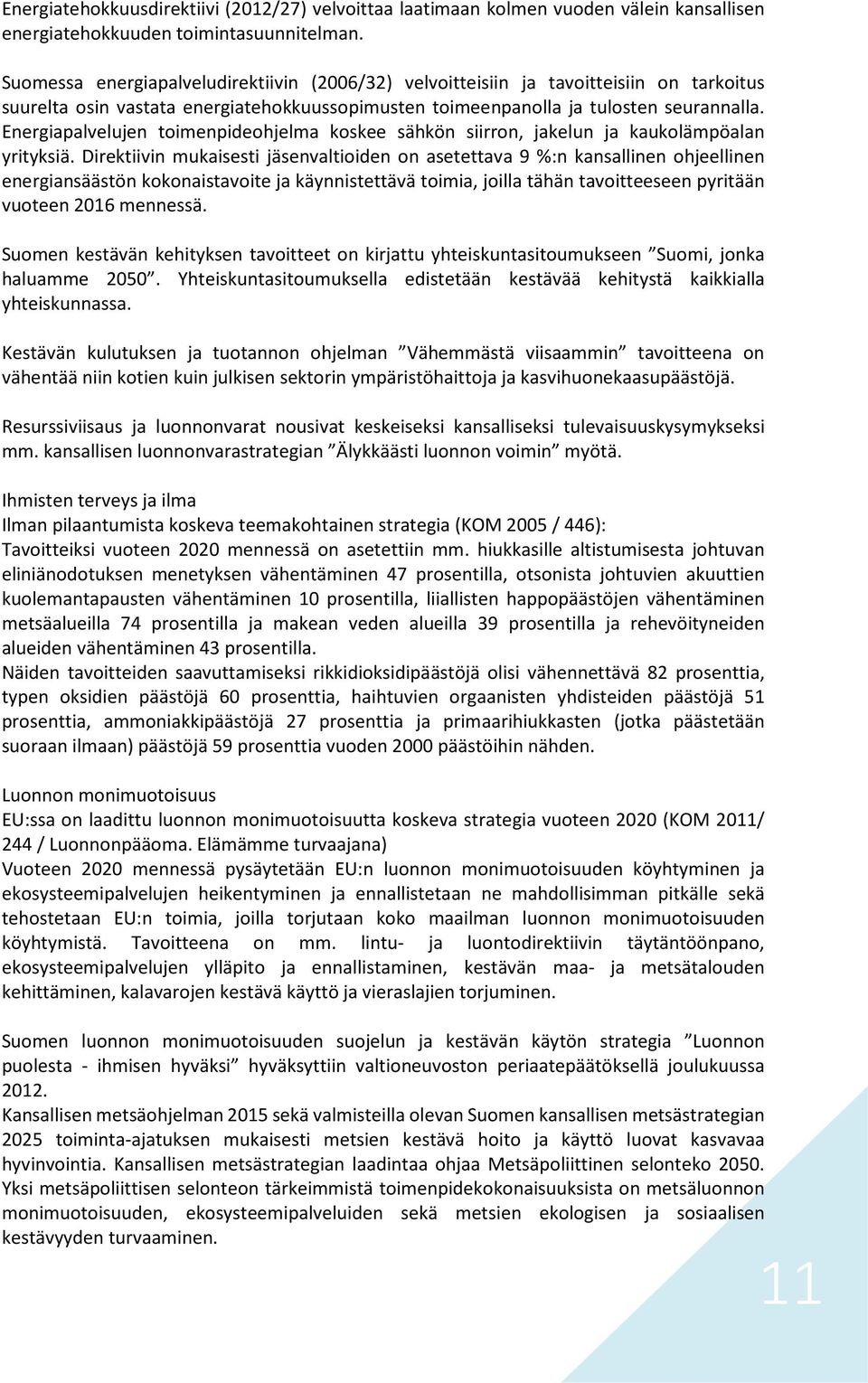 Energiapalvelujen toimenpideohjelma koskee sähkön siirron, jakelun ja kaukolämpöalan yrityksiä.