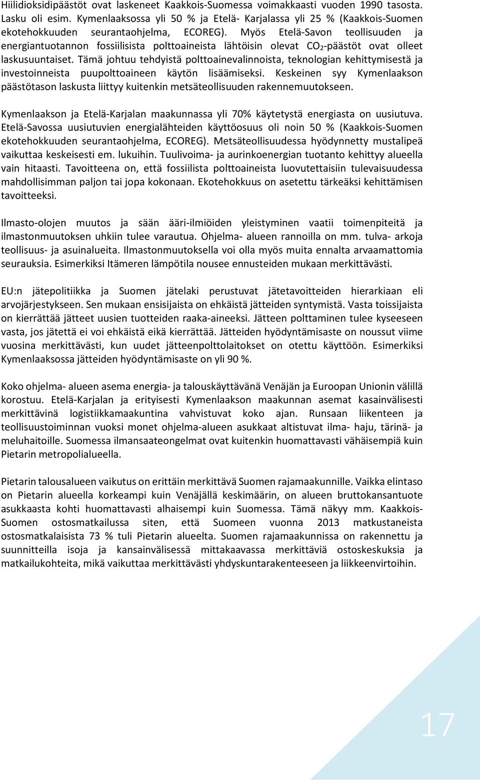 Myös Etelä-Savon teollisuuden ja energiantuotannon fossiilisista polttoaineista lähtöisin olevat CO 2-päästöt ovat olleet laskusuuntaiset.