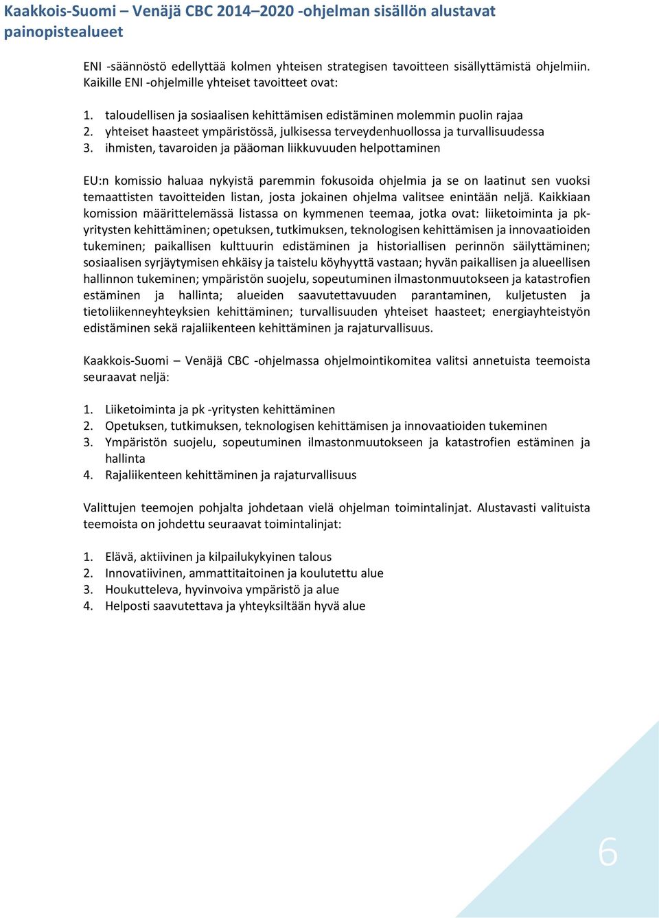 yhteiset haasteet ympäristössä, julkisessa terveydenhuollossa ja turvallisuudessa 3.