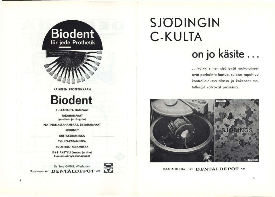 kokeneet metallurgit valvovat prosessia. Biodent KUITANASTA HAMPAAT TAKAHAMPAAT, ^.^-^d^]: (posliinia ja akryylia). -...Is.