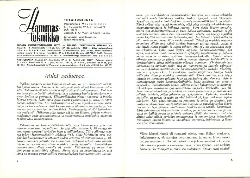 Rehdissä pelissä virhe tunnustetaan ja syy otetaan silloin myöskin omalle kontolle. Ammattikuntaamme arvostellaan monella eri tavalla. Pääteemana on ammattitaidon puute erikoistöihin nähden.