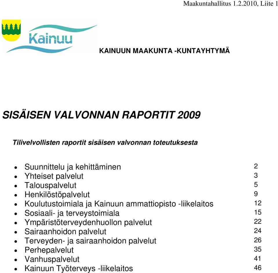 toteutuksesta Suunnittelu ja kehittäminen 2 Yhteiset palvelut 3 Talouspalvelut 5 Henkilöstöpalvelut 9 Koulutustoimiala ja