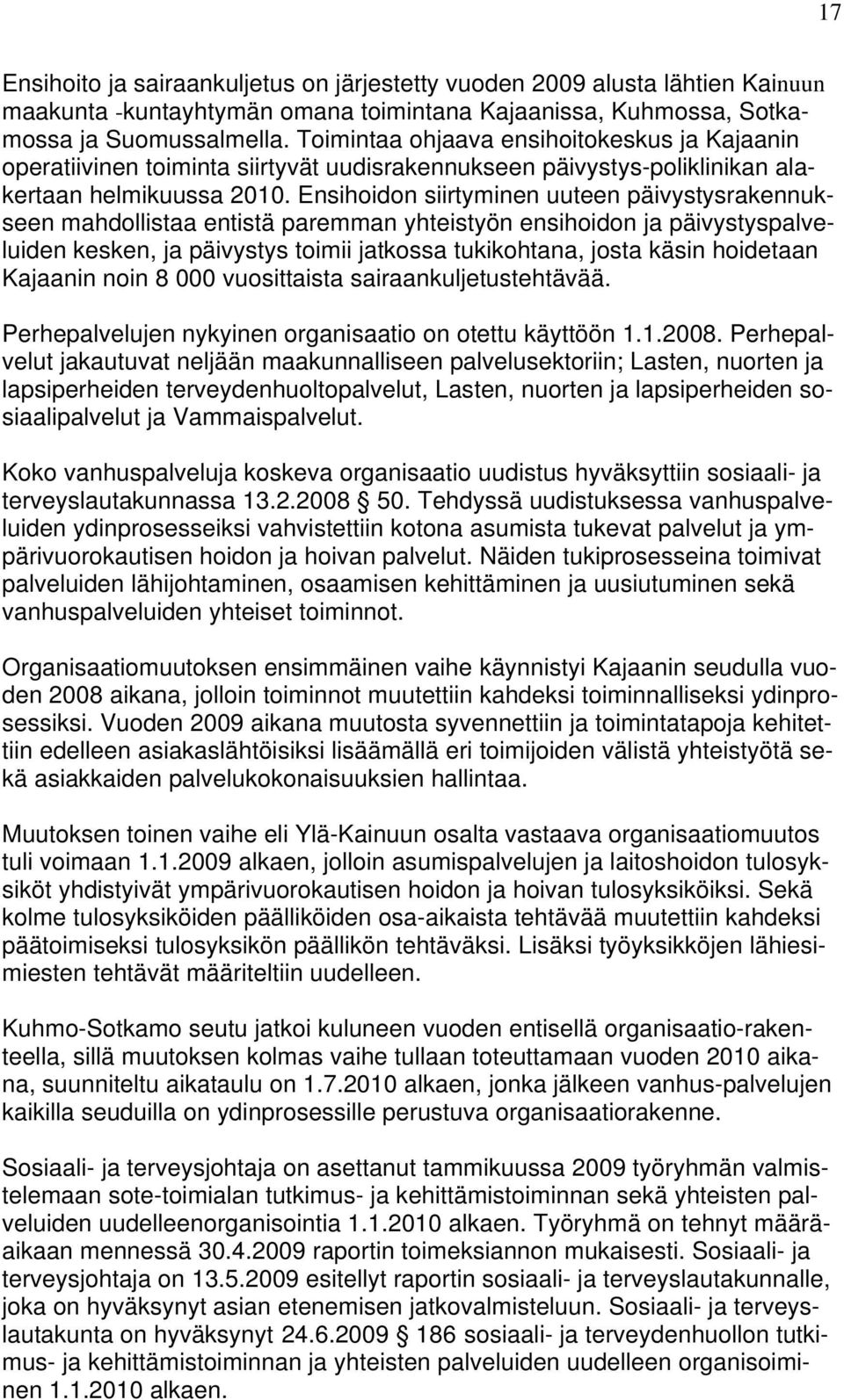 Ensihoidon siirtyminen uuteen päivystysrakennukseen mahdollistaa entistä paremman yhteistyön ensihoidon ja päivystyspalveluiden kesken, ja päivystys toimii jatkossa tukikohtana, josta käsin hoidetaan