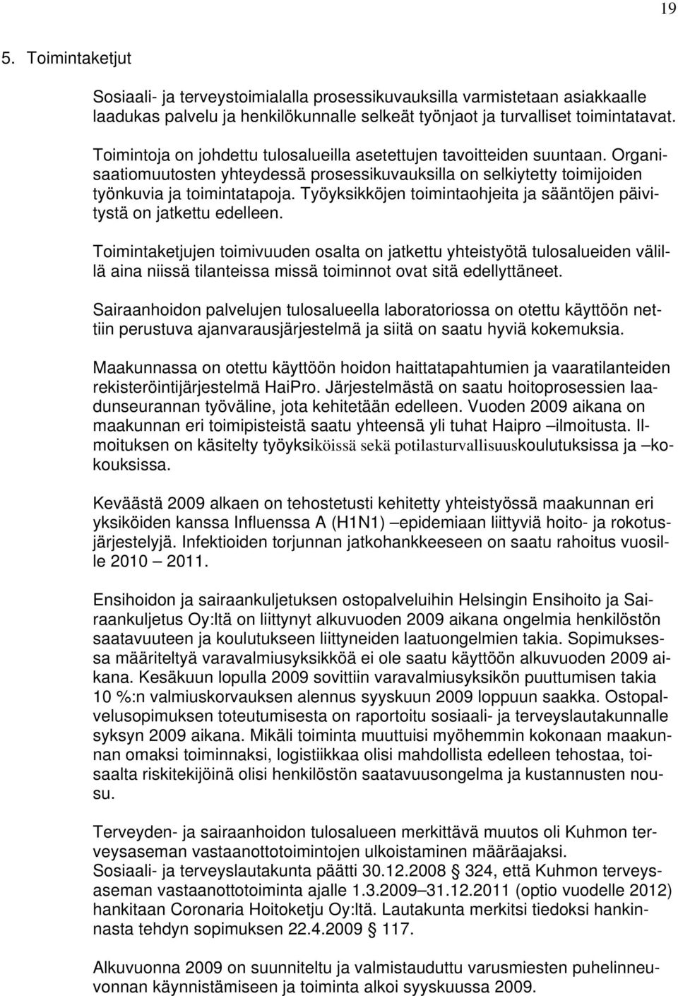 Työyksikköjen toimintaohjeita ja sääntöjen päivitystä on jatkettu edelleen.