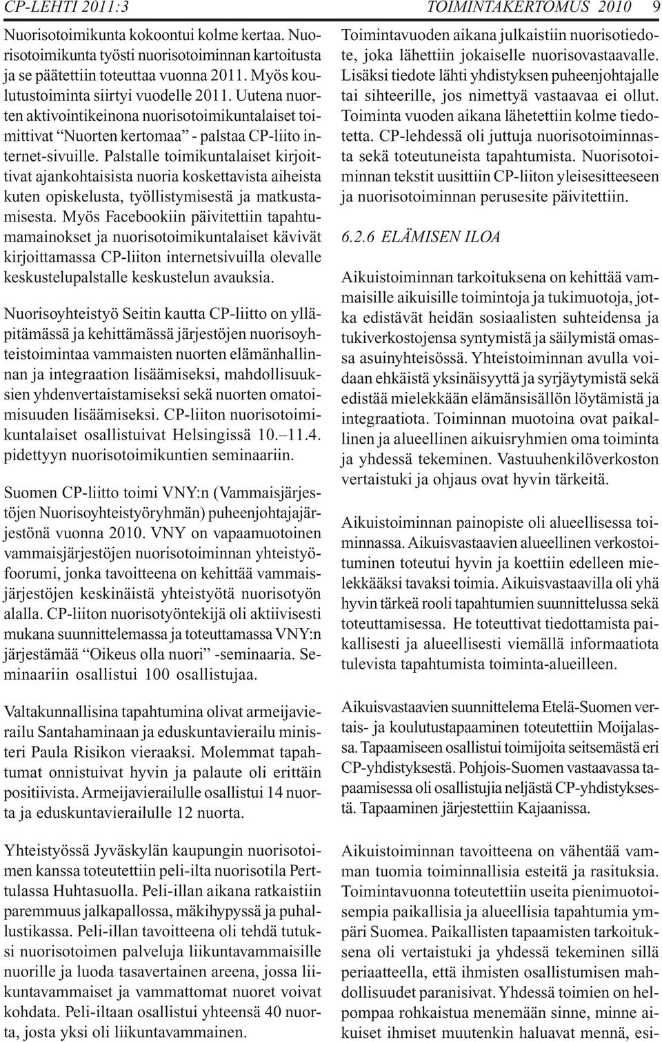 Palstalle toimikuntalaiset kirjoittivat ajankohtaisista nuoria koskettavista aiheista kuten opiskelusta, työllistymisestä ja matkustamisesta.