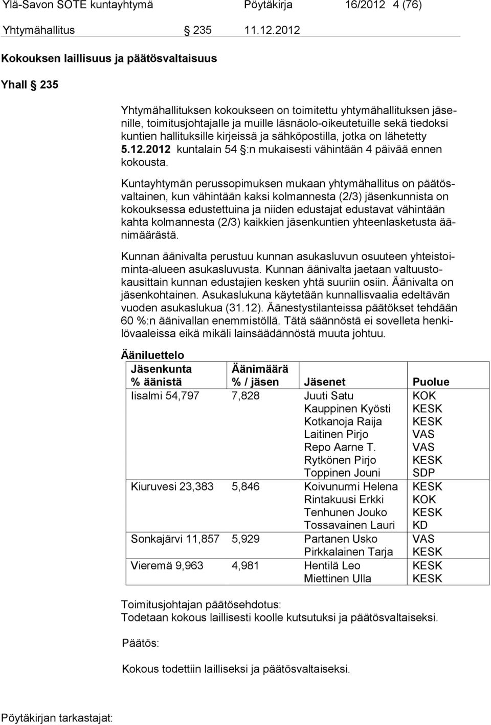 2012 Kokouksen laillisuus ja päätösvaltaisuus Yhall 235 Yhtymähallituksen kokoukseen on toimitettu yhtymähallituksen jäsenille, toimitusjohtajalle ja muille läsnäolo-oikeutetuille sekä tie doksi