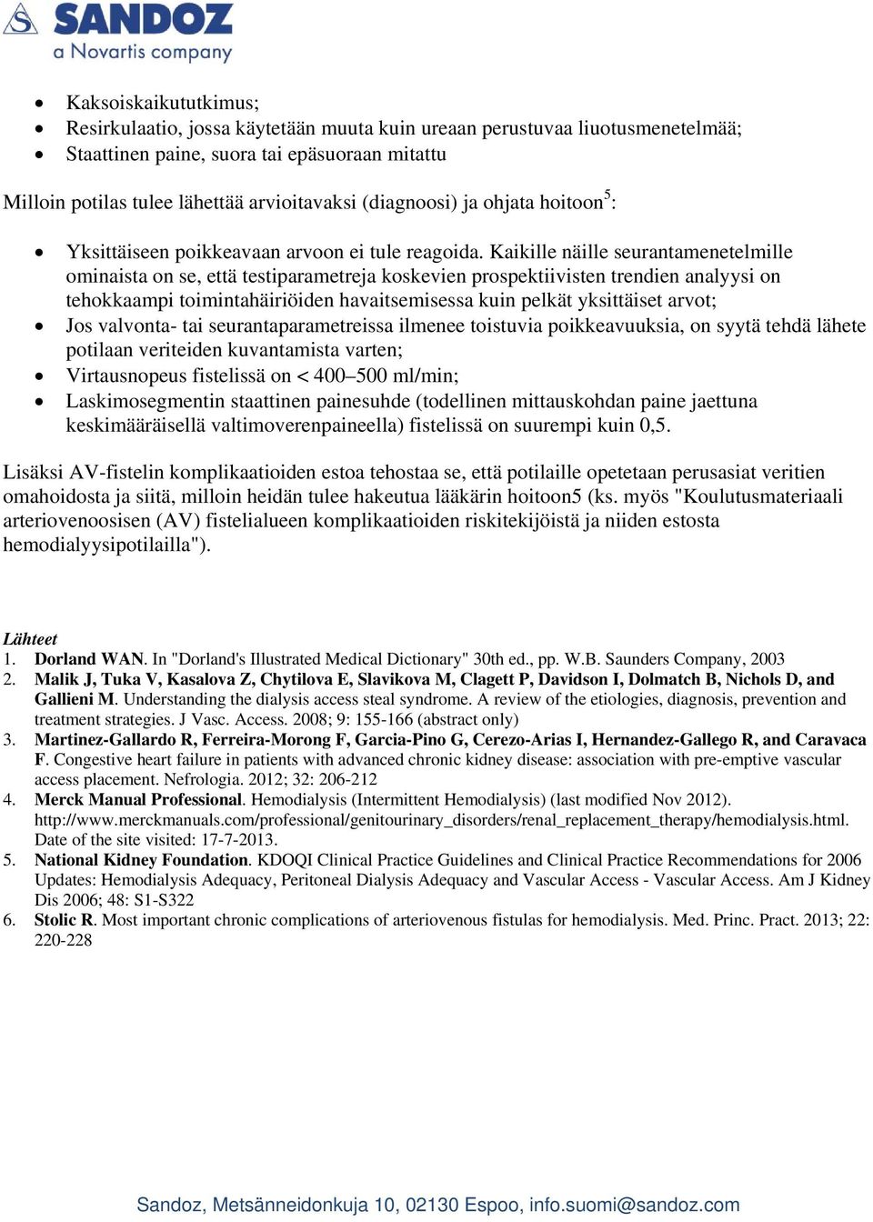 Kaikille näille seurantamenetelmille ominaista on se, että testiparametreja koskevien prospektiivisten trendien analyysi on tehokkaampi toimintahäiriöiden havaitsemisessa kuin pelkät yksittäiset