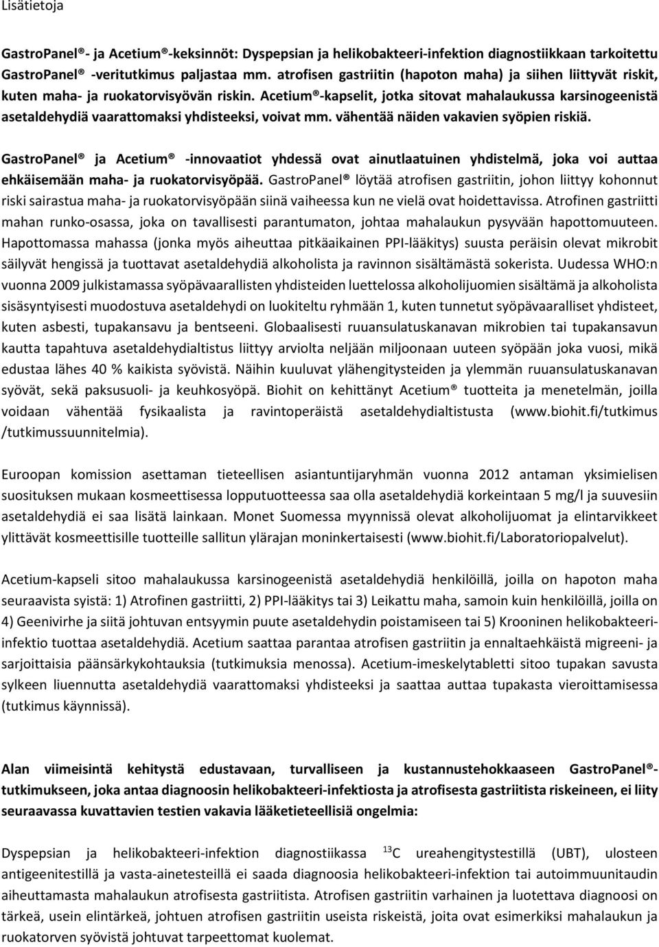 Acetium -kapselit, jtka sitvat mahalaukussa karsingeenistä asetaldehydiä vaarattmaksi yhdisteeksi, vivat mm. vähentää näiden vakavien syöpien riskiä.