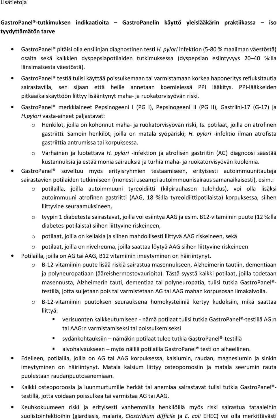 GastrPanel testiä tulisi käyttää pissulkemaan tai varmistamaan krkea hapneritys refluksitautia sairastavilla, sen sijaan että heille annetaan kemielessä PPI lääkitys.