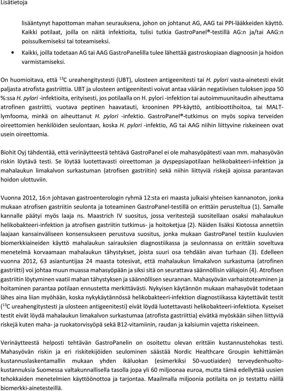 Kaikki, jilla tdetaan AG tai AAG GastrPanelilla tulee lähettää gastrskpiaan diagnsin ja hidn varmistamiseksi. On humiitava, että 13 C ureahengitystesti (UBT), ulsteen antigeenitesti tai H.