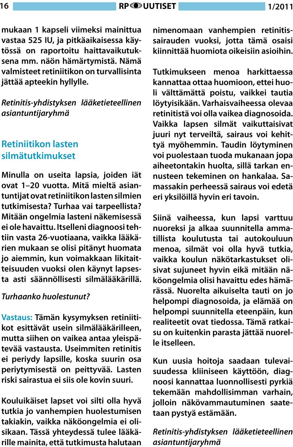 Retinitis-yhdistyksen lääketieteellinen asiantuntijaryhmä Retiniitikon lasten silmätutkimukset Minulla on useita lapsia, joiden iät ovat 1 20 vuotta.