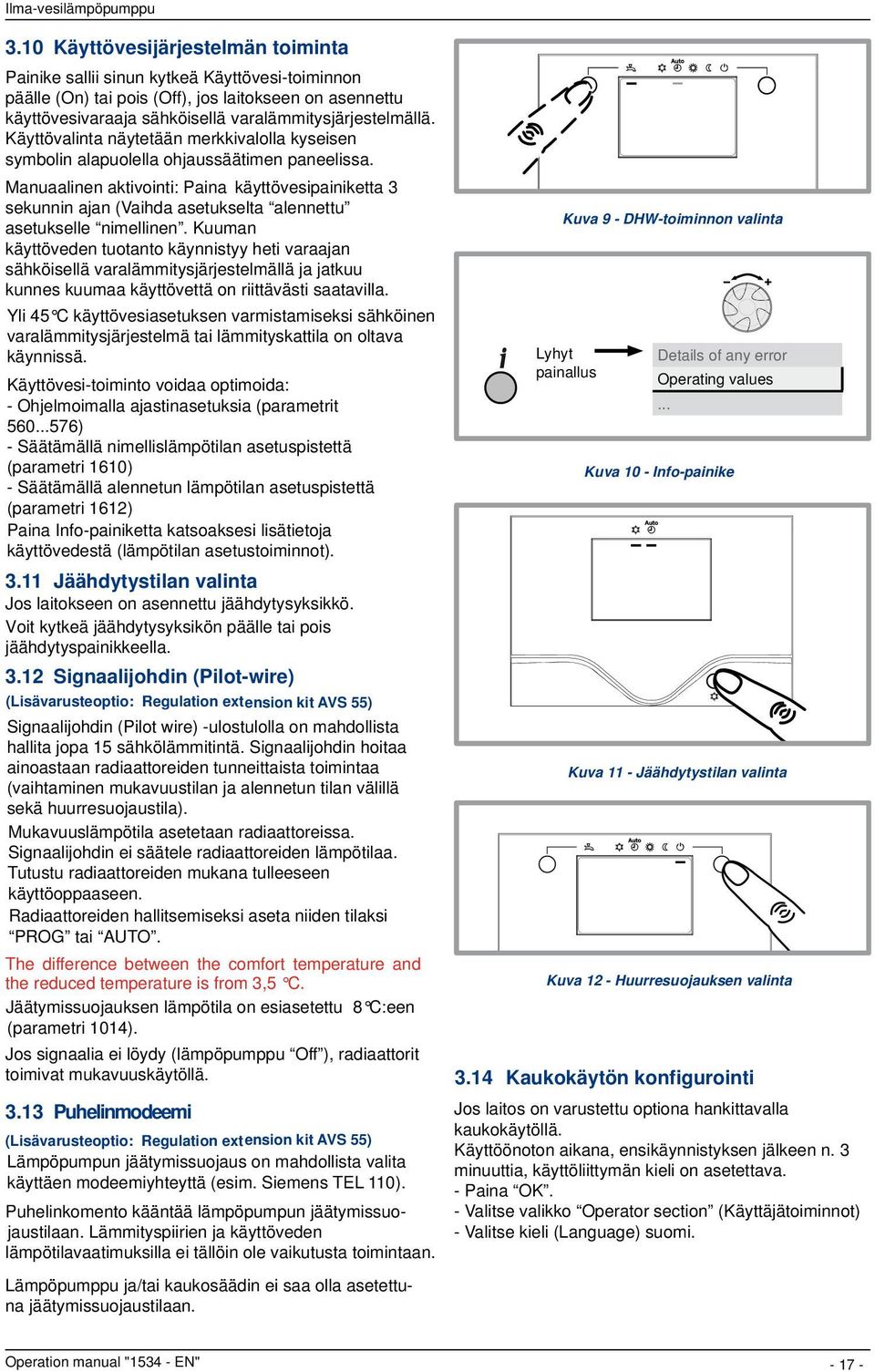 Manuaalinen aktivointi: Paina käyttövesipainiketta 3 sekunnin ajan (Vaihda asetukselta alennettu asetukselle nimellinen.