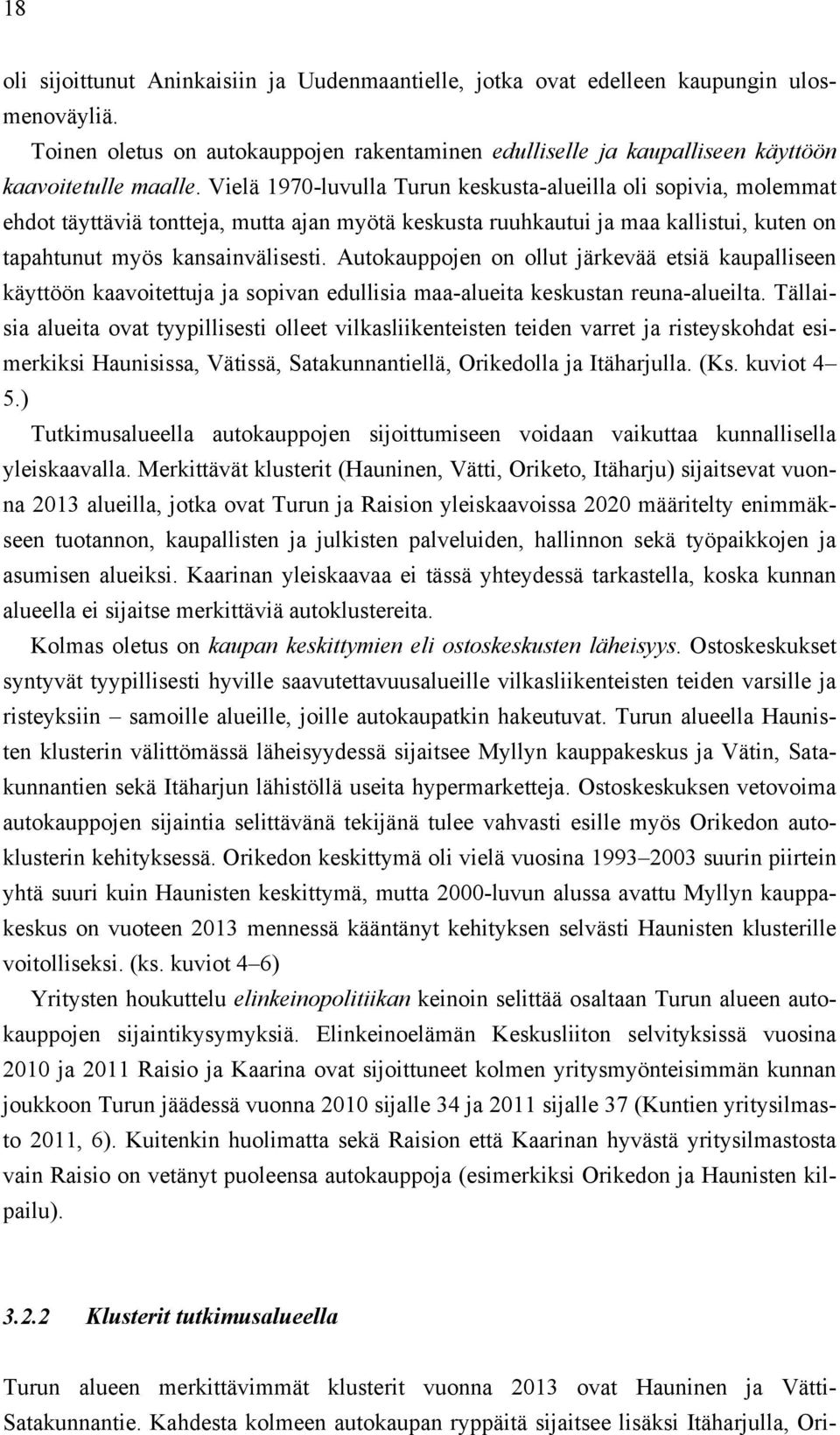 Autokauppojen on ollut järkevää etsiä kaupalliseen käyttöön kaavoitettuja ja sopivan edullisia maa-alueita keskustan reuna-alueilta.