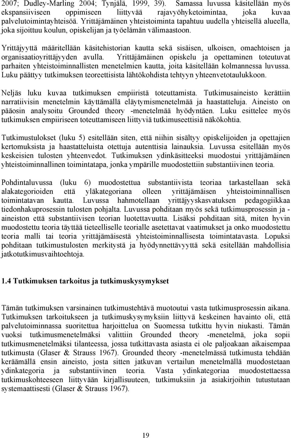 Yrittäjyyttä määritellään käsitehistorian kautta sekä sisäisen, ulkoisen, omaehtoisen ja organisaatioyrittäjyyden avulla.