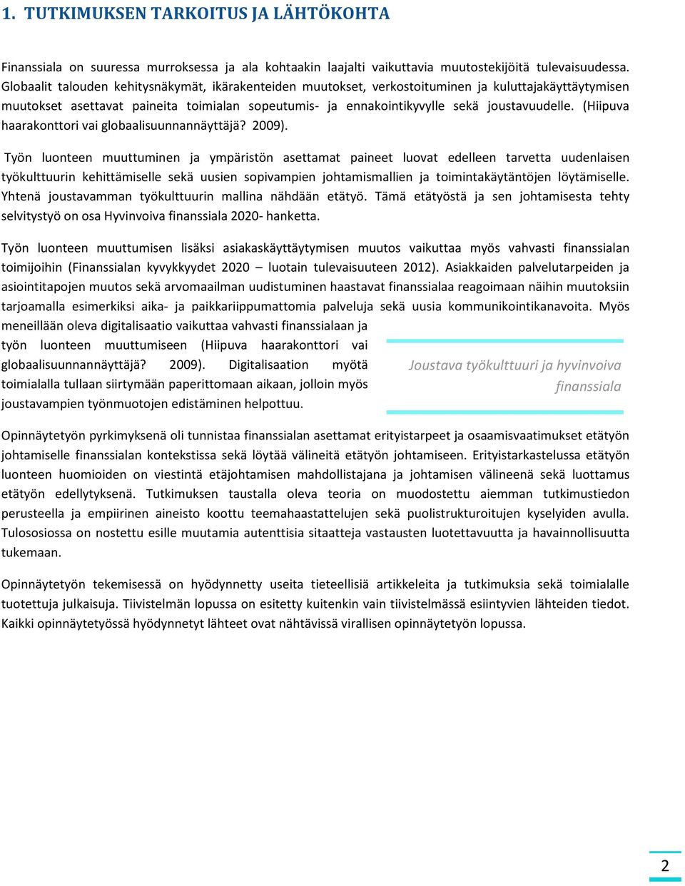 (Hiipuva haarakonttori vai globaalisuunnannäyttäjä? 2009).